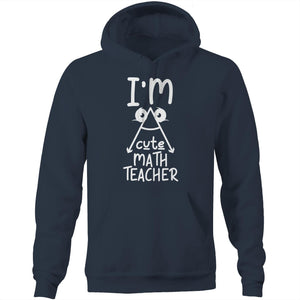 I'm a cute math teacher - Pocket Hoodie Sweatshirt