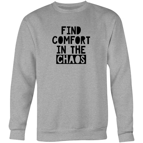 Find comfort in the chaos - Crew Sweatshirt