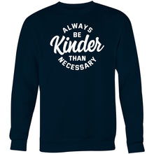 Load image into Gallery viewer, Always be kinder than necessary - Crew Sweatshirt