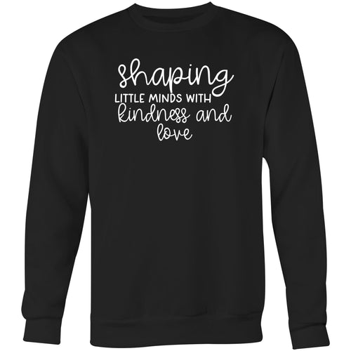 Shaping little minds with kindness and love - Crew Sweatshirt