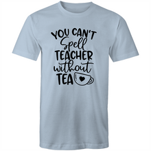 Load image into Gallery viewer, You can&#39;t spell teacher without TEA
