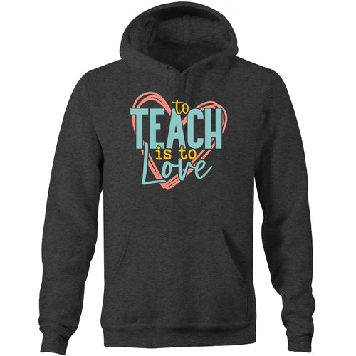 To teach is to love - Pocket Hoodie Sweatshirt