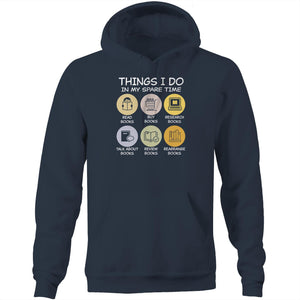 Things I do in my spare time - read books, buy books, research books, talk about books, review books, rearrange books - Pocket Hoodie Sweatshirt
