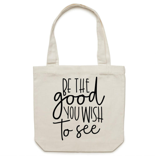 Be the good you wish to see - Canvas Tote Bag