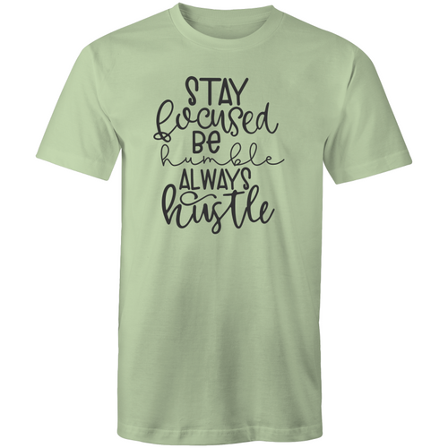 Stay focused, be humble, always hustle