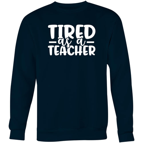 Tired as a teacher - Crew Sweatshirt