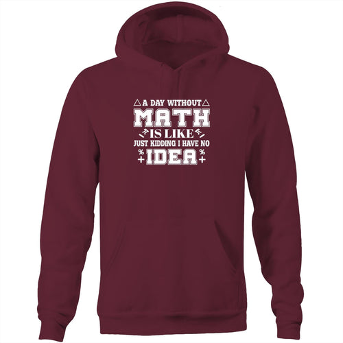 A day like math is like, just kidding I have know idea  - Pocket Hoodie Sweatshirt