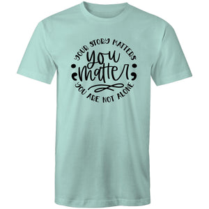 You matter - your story matters, you are not alone