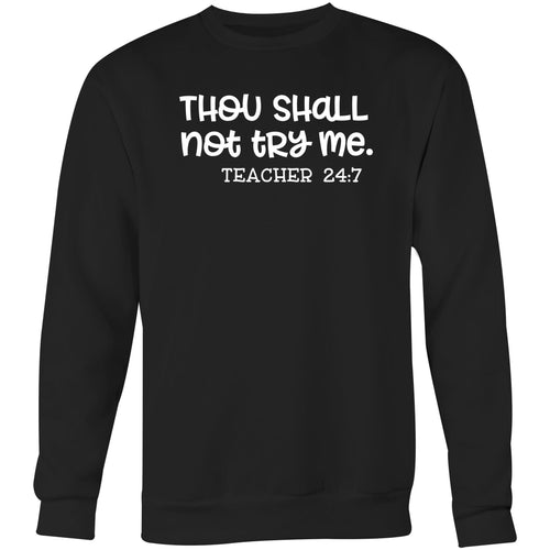 Thou shall not try me - teacher 24-7 - Crew Sweatshirt