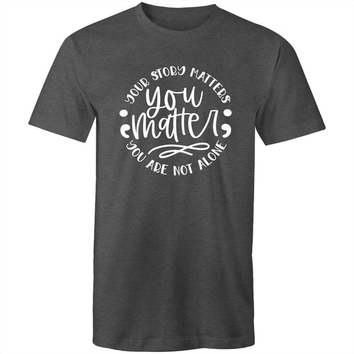 You matter - your story matters, you are not alone