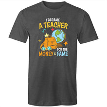 Load image into Gallery viewer, I became a teacher for the money and the fame
