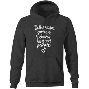Be the reason someone believes in good people - Pocket Hoodie Sweatshirt