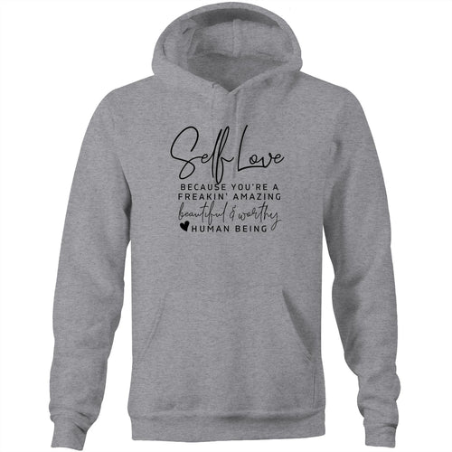 Self Love, because you are a freakin amazing beautiful and worthy human being - Pocket Hoodie Sweatshirt