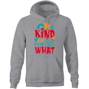 Be kind no matter what - Pocket Hoodie Sweatshirt