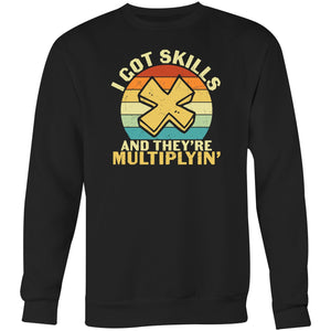 I got skills and they're multiplyin' - Crew Sweatshirt