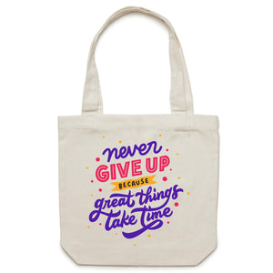 Never give up because great things take time - Canvas Tote Bag