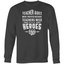Load image into Gallery viewer, Teacher aides were created because teachers need heroes too- Crew Sweatshirt