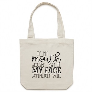If my face doesn't say it, my face definitely will - Canvas Tote Bag