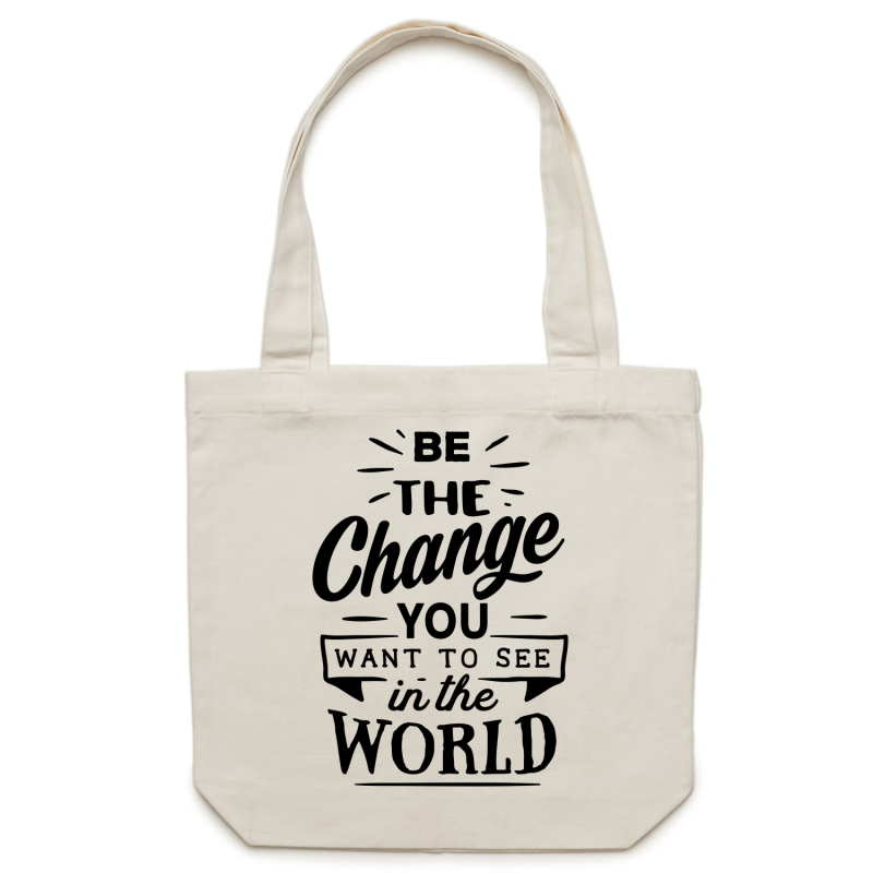 Be the change you want to see in the world - Canvas Tote Bag