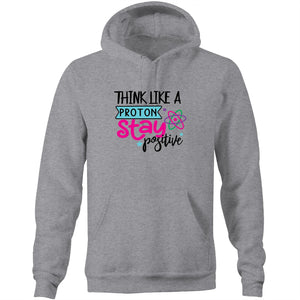 Think like a proton stay positive - Pocket Hoodie Sweatshirt
