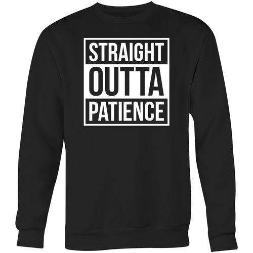 Straight outta patience - Crew Sweatshirt
