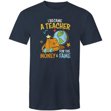 Load image into Gallery viewer, I became a teacher for the money and the fame