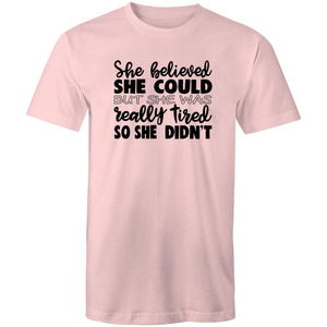 She believed she could but she was really tired so she didn't