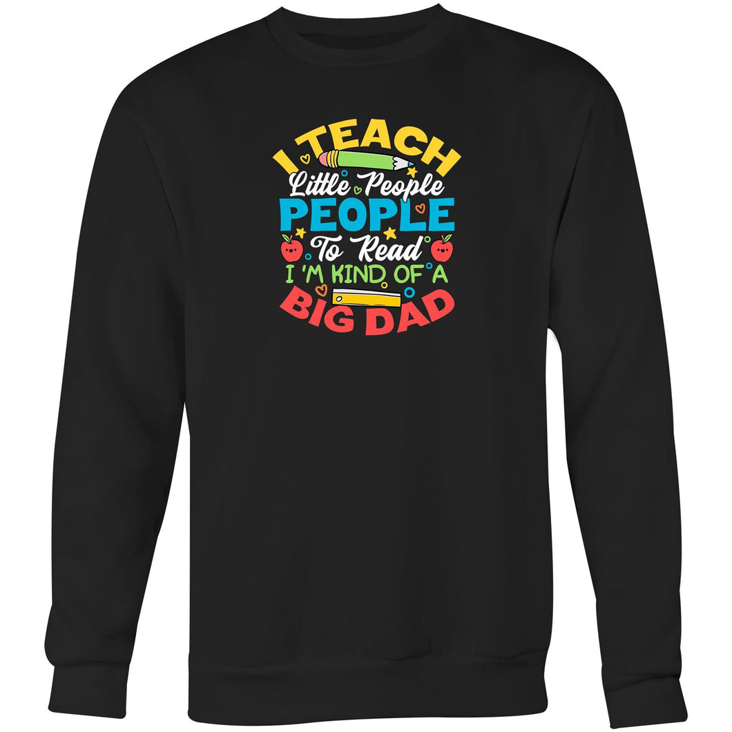 I teach little people to read I'm kind of a big deal - Crew Sweatshirt