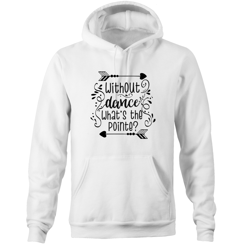 Without dance, what's the pointe? - Pocket Hoodie Sweatshirt