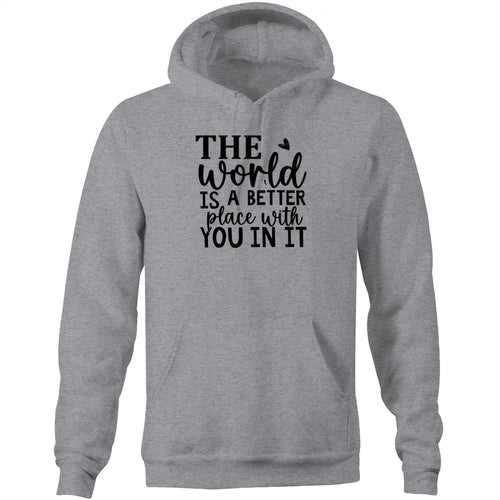 The world is a better place with you in it - Pocket Hoodie Sweatshirt
