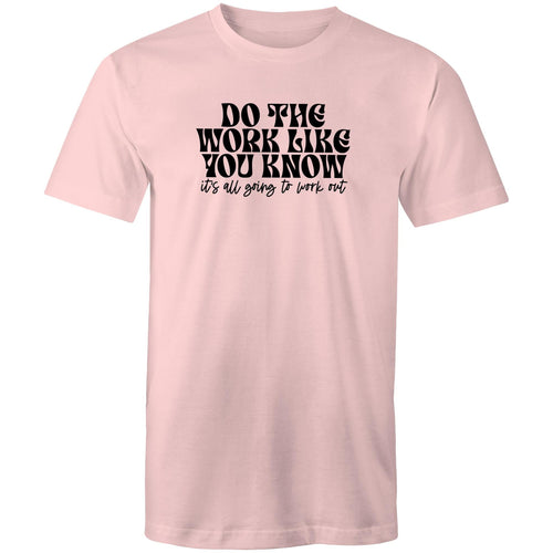 Do the work like you know it's all going to work out