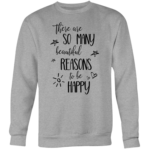 There are so many beautiful reasons to be happy - Crew Sweatshirt