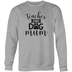 Teacher and dog mum - Crew Sweatshirt