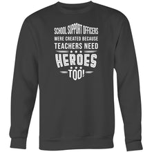 Load image into Gallery viewer, School Support Officers were created because teachers need heroes too - Crew Sweatshirt