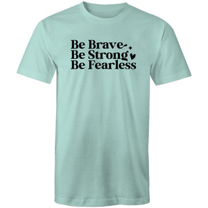 Be brave Be strong Be Fearless