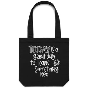 Today is a great day to learn something new - Canvas Tote Bag