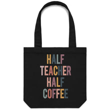 Load image into Gallery viewer, Half teacher half coffee - Canvas Tote Bag