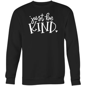 Just be kind - Crew Sweatshirt