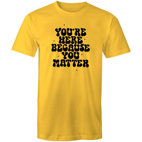 You're here because you matter