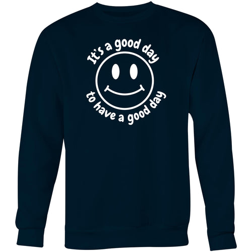 It' a good day to have a good day - Crew Sweatshirt