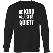 Load image into Gallery viewer, Be kind or just be quiet - Crew Sweatshirt