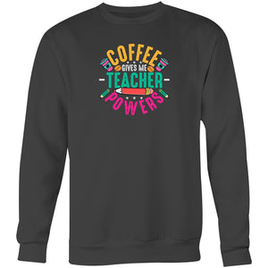 Coffee give me teacher powers - Crew Sweatshirt