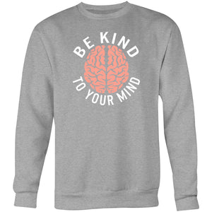 Be kind to your mind - Crew Sweatshirt