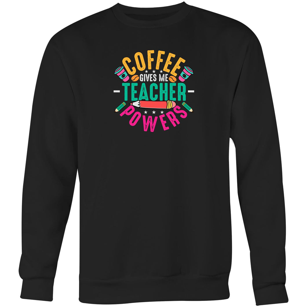 Coffee give me teacher powers - Crew Sweatshirt