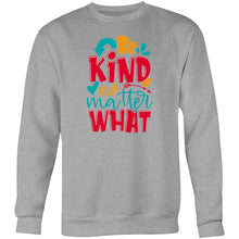 Load image into Gallery viewer, Be kind no matter what - Crew Sweatshirt