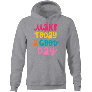 Make today a good day - Pocket Hoodie Sweatshirt