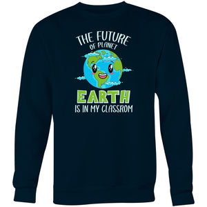 The future of planet earth is in my classroom - Crew Sweatshirt