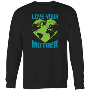 Love your mother - Crew Sweatshirt