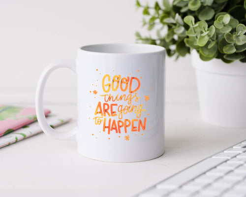 Good things are going to happen - 11oz Ceramic Mug