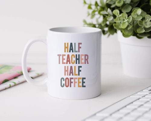 Half teacher half coffee - 11oz Ceramic Mug